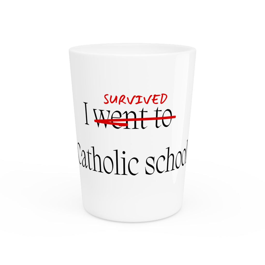 CATHOLIC SCHOOL SURVIVOR Shot Glass