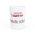 CATHOLIC SCHOOL SURVIVOR Shot Glass