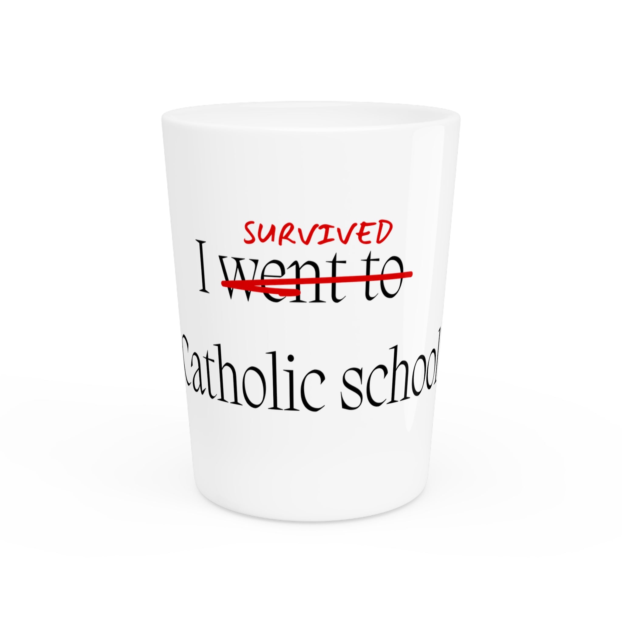 CATHOLIC SCHOOL SURVIVOR Shot Glass