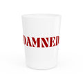 DAMNED Shot Glass