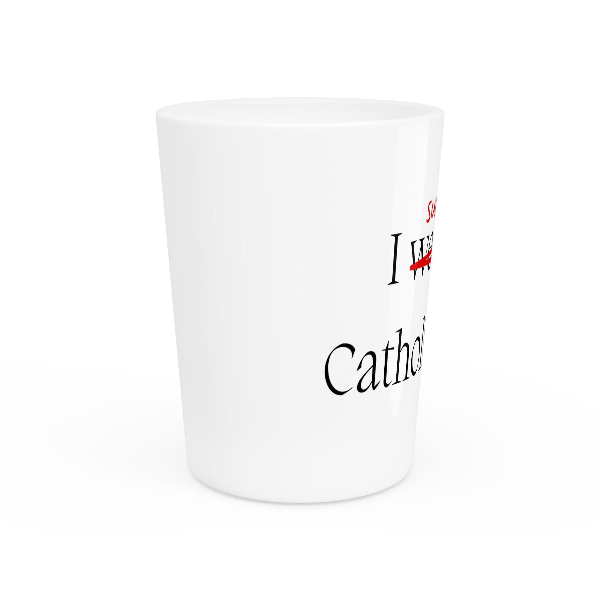 CATHOLIC SCHOOL SURVIVOR Shot Glass