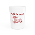 MY LITTLE SINNER Shot Glass